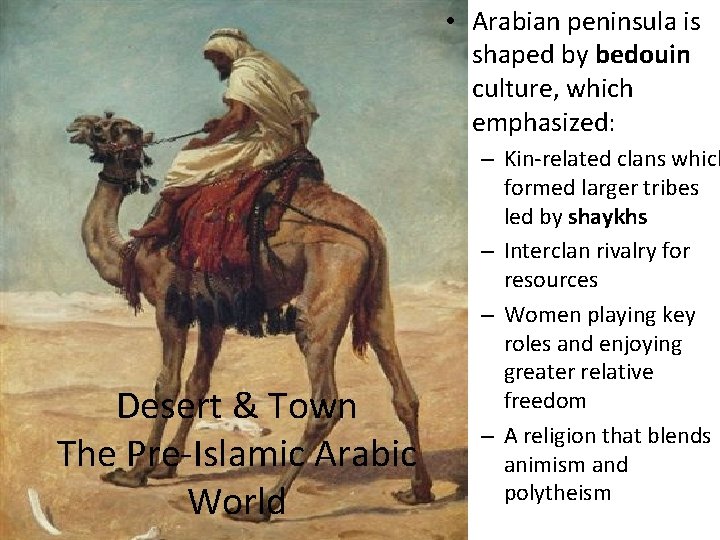  • Arabian peninsula is shaped by bedouin culture, which emphasized: Desert & Town