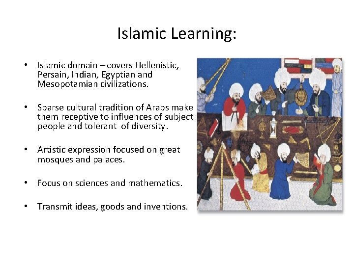 Islamic Learning: • Islamic domain – covers Hellenistic, Persain, Indian, Egyptian and Mesopotamian civilizations.