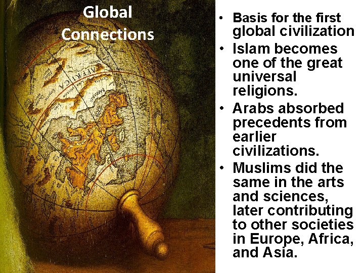 Global Connections • Basis for the first global civilization • Islam becomes one of