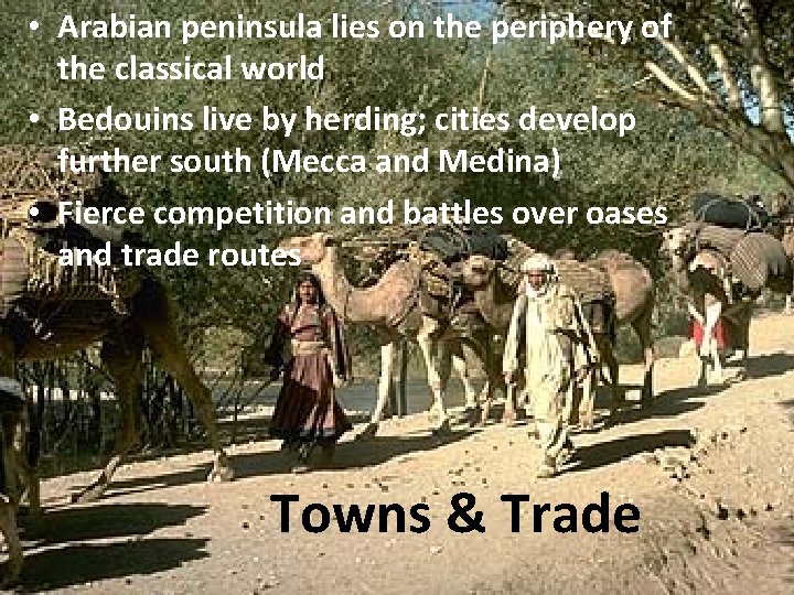  • Arabian peninsula lies on the periphery of the classical world • Bedouins