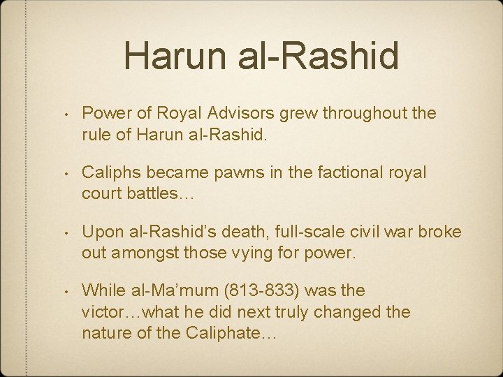 Harun al-Rashid • Power of Royal Advisors grew throughout the rule of Harun al-Rashid.