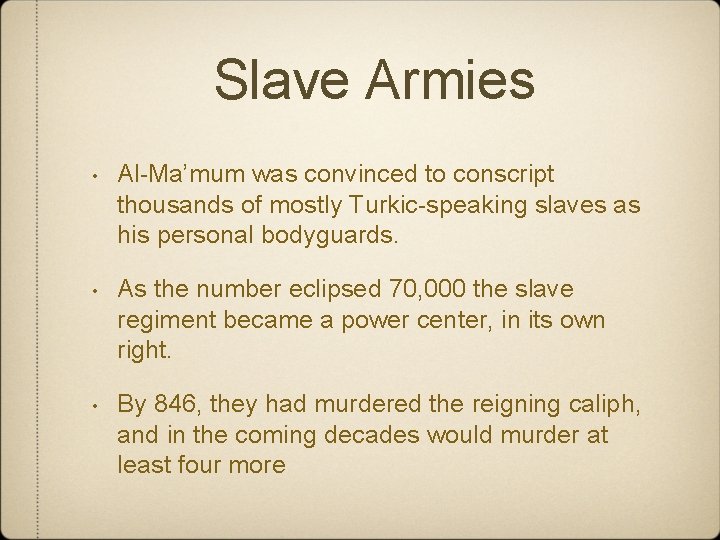 Slave Armies • Al-Ma’mum was convinced to conscript thousands of mostly Turkic-speaking slaves as