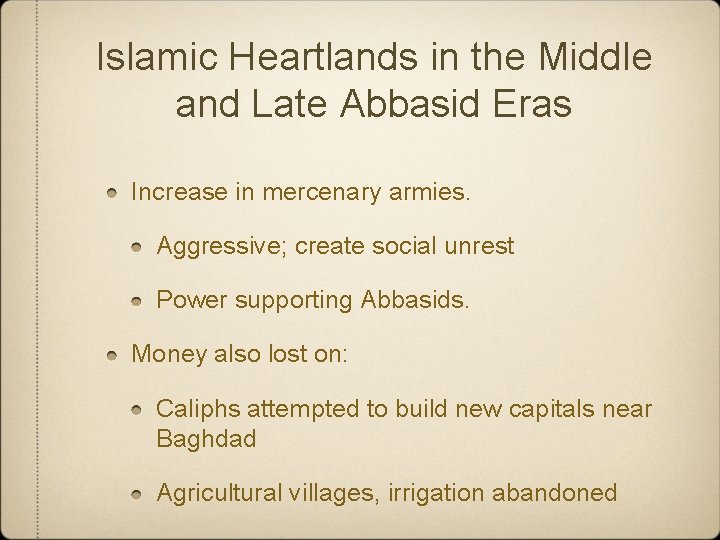 Islamic Heartlands in the Middle and Late Abbasid Eras Increase in mercenary armies. Aggressive;