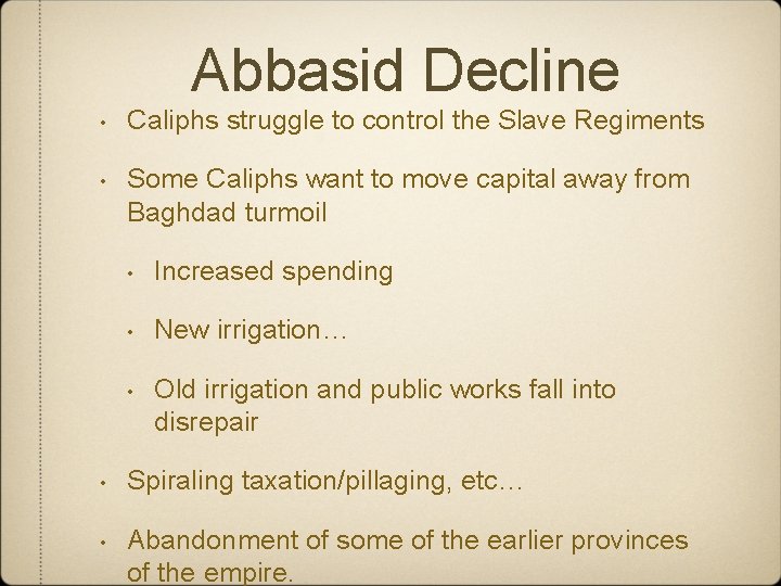 Abbasid Decline • Caliphs struggle to control the Slave Regiments • Some Caliphs want