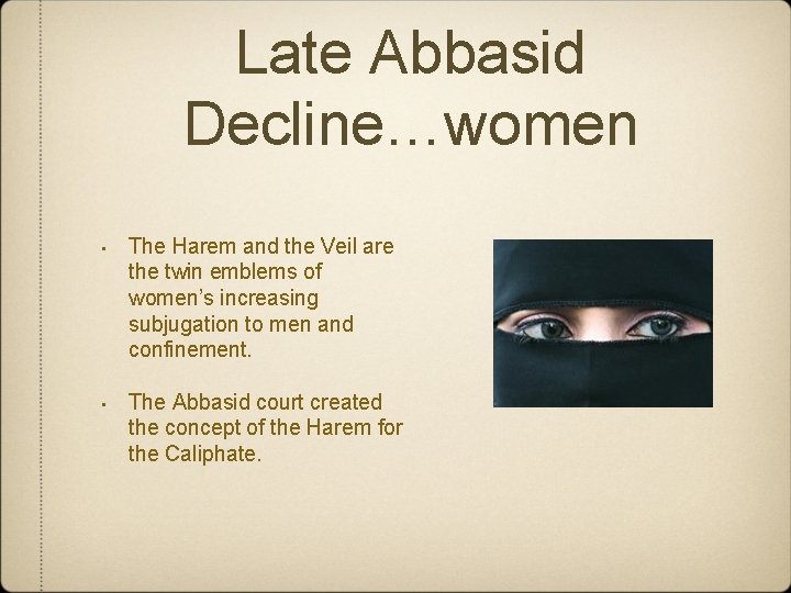 Late Abbasid Decline…women • The Harem and the Veil are the twin emblems of