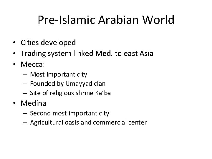 Pre-Islamic Arabian World • Cities developed • Trading system linked Med. to east Asia