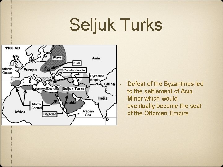 Seljuk Turks • Defeat of the Byzantines led to the settlement of Asia Minor