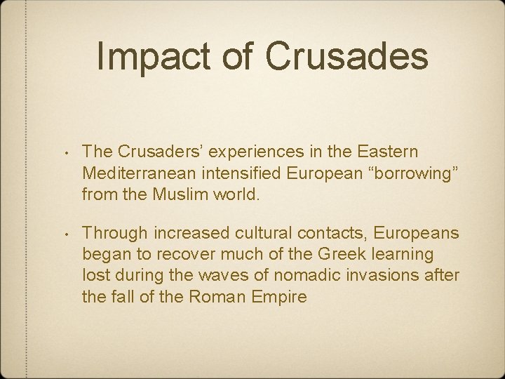 Impact of Crusades • The Crusaders’ experiences in the Eastern Mediterranean intensified European “borrowing”