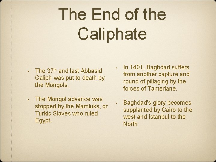 The End of the Caliphate • The 37 th and last Abbasid Caliph was