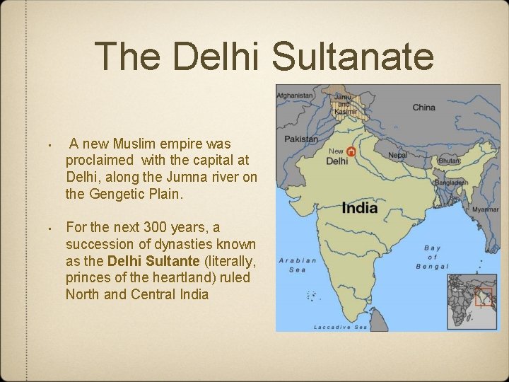 The Delhi Sultanate • A new Muslim empire was proclaimed with the capital at