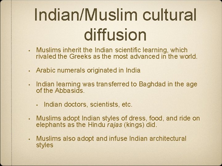 Indian/Muslim cultural diffusion • Muslims inherit the Indian scientific learning, which rivaled the Greeks