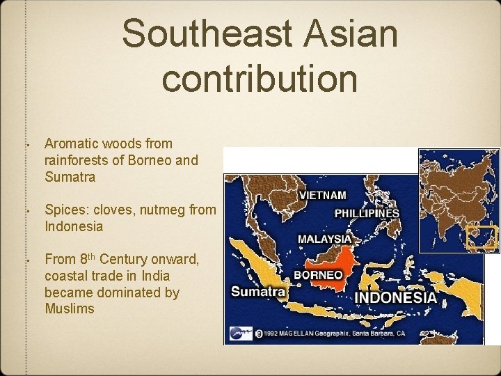 Southeast Asian contribution • Aromatic woods from rainforests of Borneo and Sumatra • Spices: