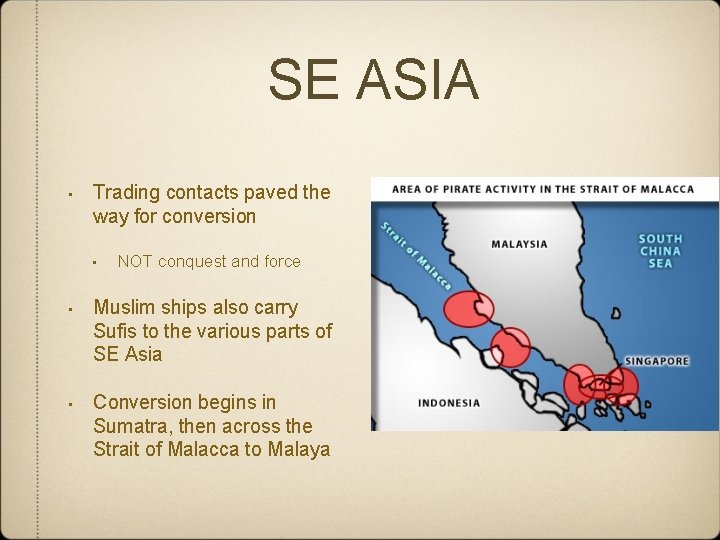 SE ASIA • Trading contacts paved the way for conversion • NOT conquest and