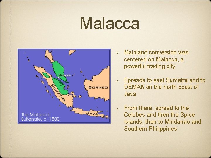 Malacca • Mainland conversion was centered on Malacca, a powerful trading city • Spreads