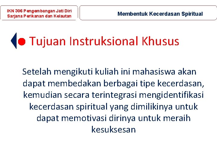 IKN 306 Pengembangan Jati Diri Sarjana Perikanan dan Kelautan Membentuk Kecerdasan Spiritual Tujuan Instruksional