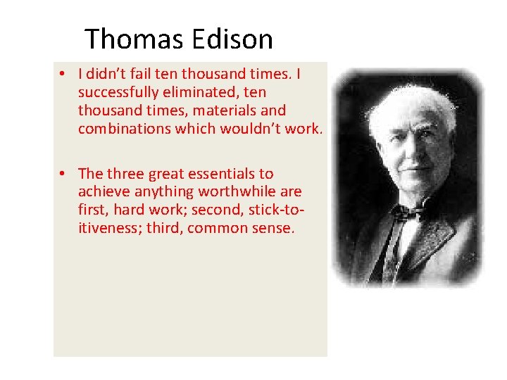 Thomas Edison • I didn’t fail ten thousand times. I successfully eliminated, ten thousand