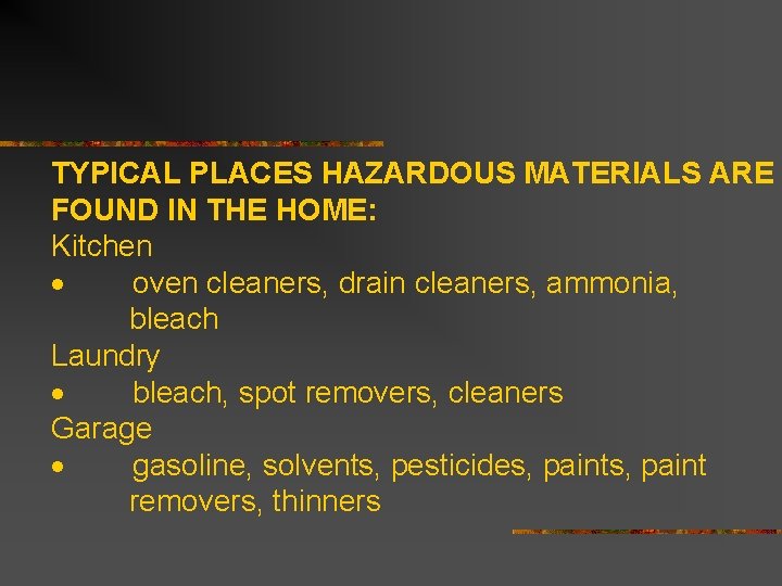 TYPICAL PLACES HAZARDOUS MATERIALS ARE FOUND IN THE HOME: Kitchen · oven cleaners, drain