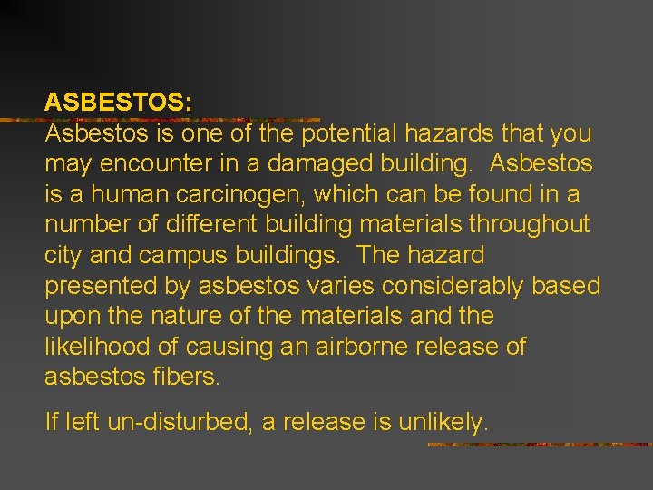 ASBESTOS: Asbestos is one of the potential hazards that you may encounter in a