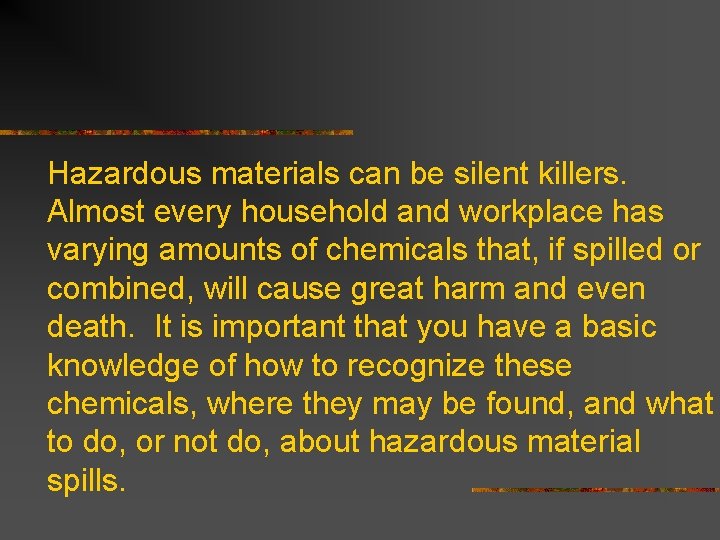  Hazardous materials can be silent killers. Almost every household and workplace has varying