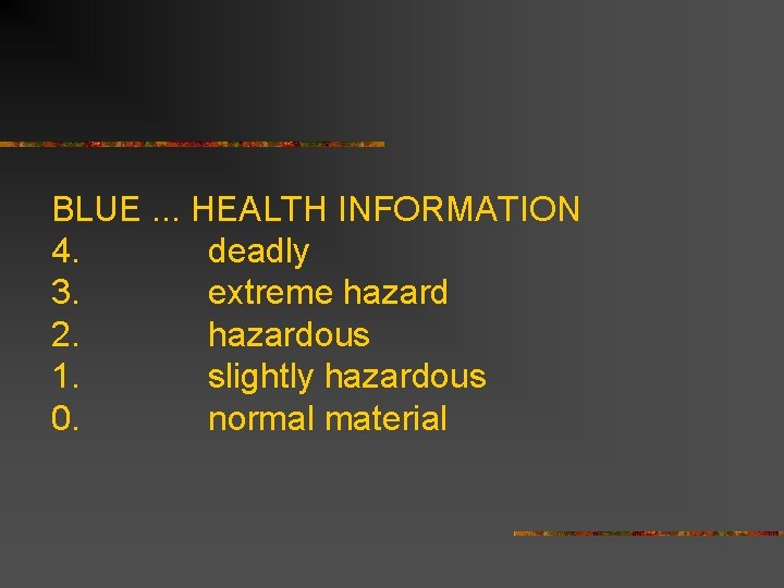 BLUE. . . HEALTH INFORMATION 4. deadly 3. extreme hazard 2. hazardous 1. slightly