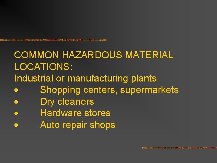 COMMON HAZARDOUS MATERIAL LOCATIONS: Industrial or manufacturing plants · Shopping centers, supermarkets · Dry