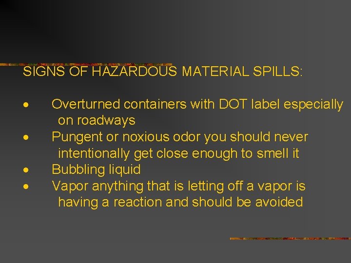 SIGNS OF HAZARDOUS MATERIAL SPILLS: · Overturned containers with DOT label especially on roadways