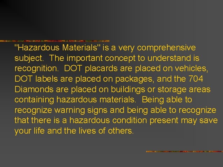 "Hazardous Materials" is a very comprehensive subject. The important concept to understand is recognition.