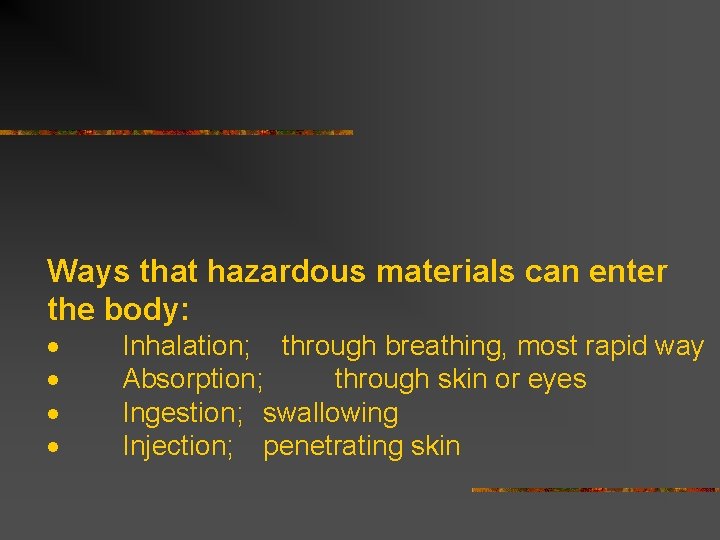 Ways that hazardous materials can enter the body: · Inhalation; through breathing, most