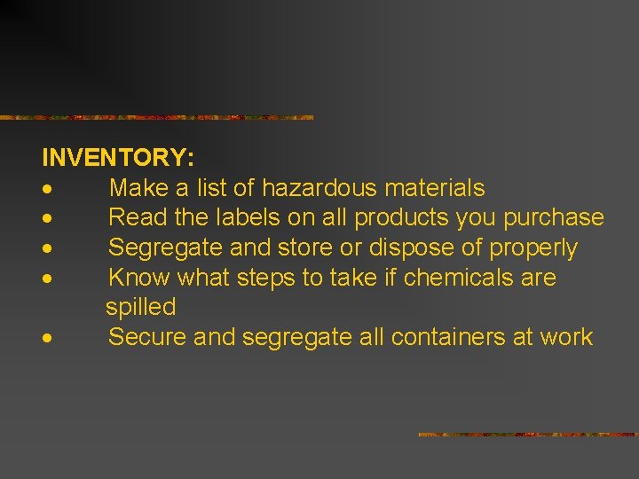 INVENTORY: · Make a list of hazardous materials · Read the labels on all