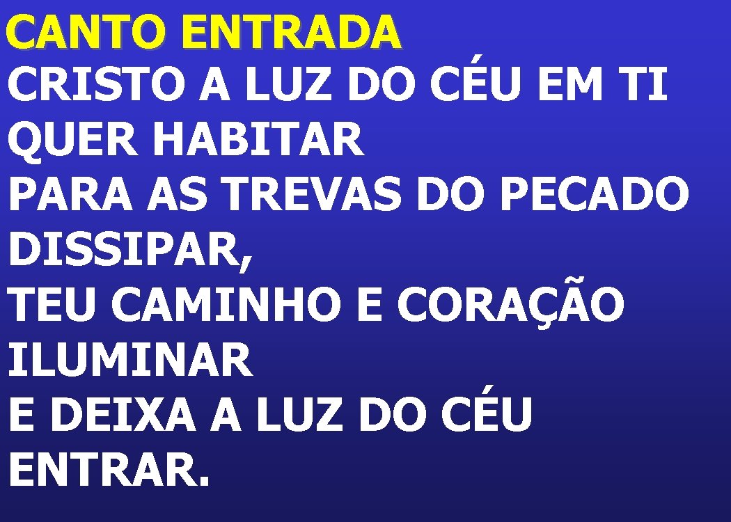 CANTO ENTRADA CRISTO A LUZ DO CÉU EM TI QUER HABITAR PARA AS TREVAS