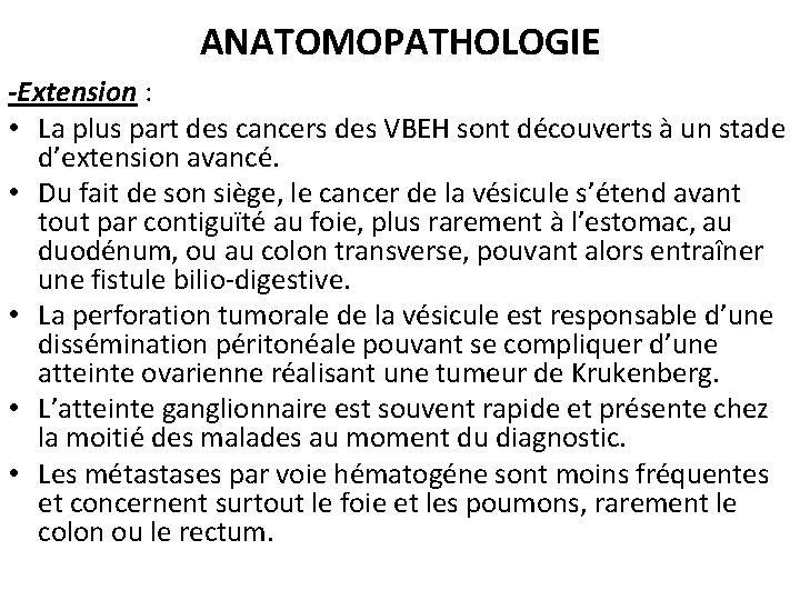 ANATOMOPATHOLOGIE -Extension : • La plus part des cancers des VBEH sont découverts à