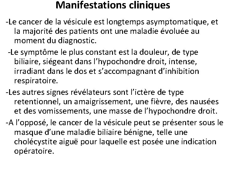 Manifestations cliniques -Le cancer de la vésicule est longtemps asymptomatique, et la majorité des