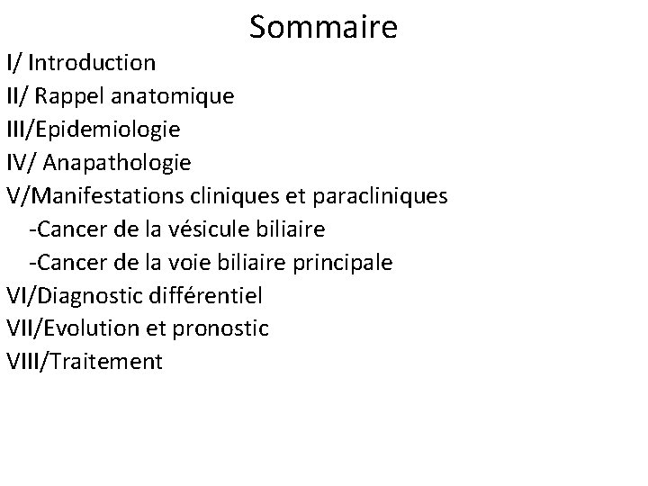 Sommaire I/ Introduction II/ Rappel anatomique III/Epidemiologie IV/ Anapathologie V/Manifestations cliniques et paracliniques -Cancer