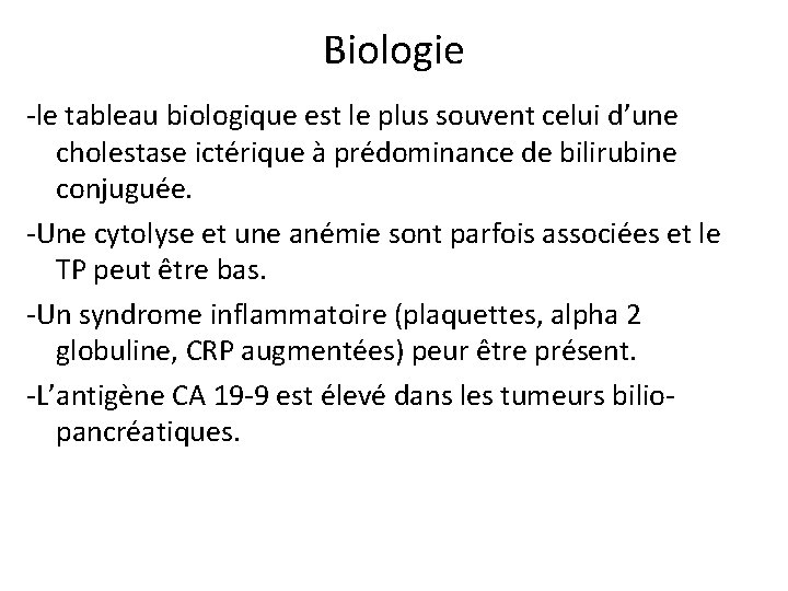 Biologie -le tableau biologique est le plus souvent celui d’une cholestase ictérique à prédominance