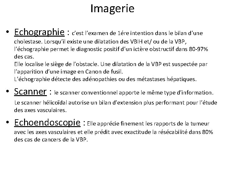 Imagerie • Echographie : c’est l’examen de 1ére intention dans le bilan d’une cholestase.