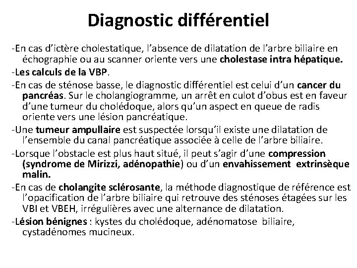 Diagnostic différentiel -En cas d’ictère cholestatique, l’absence de dilatation de l’arbre biliaire en échographie