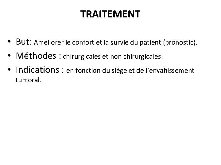 TRAITEMENT • But: Améliorer le confort et la survie du patient (pronostic). • Méthodes