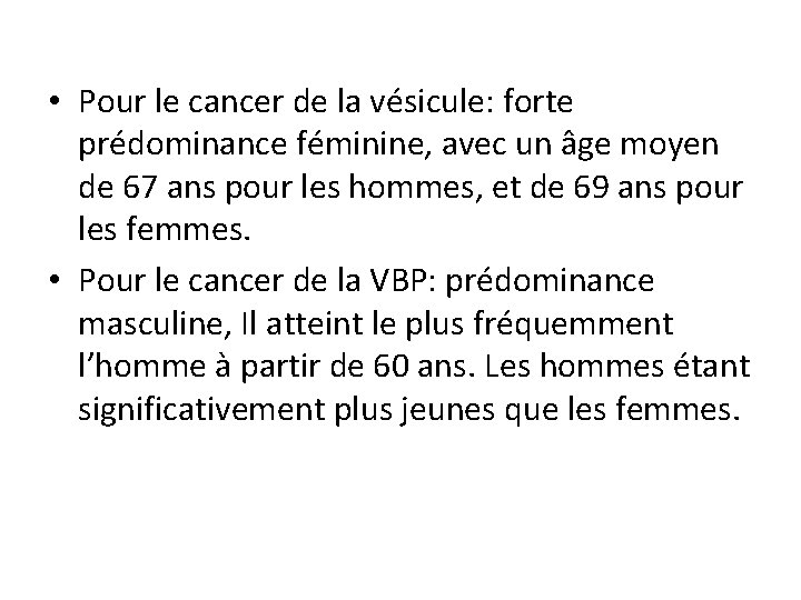  • Pour le cancer de la vésicule: forte prédominance féminine, avec un âge