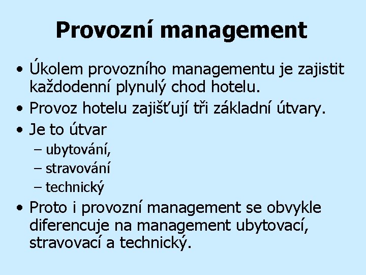 Provozní management • Úkolem provozního managementu je zajistit každodenní plynulý chod hotelu. • Provoz