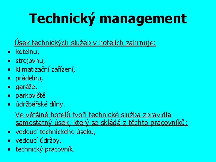 Technický management Úsek technických služeb v hotelích zahrnuje: • • kotelnu, strojovnu, klimatizační zařízení,