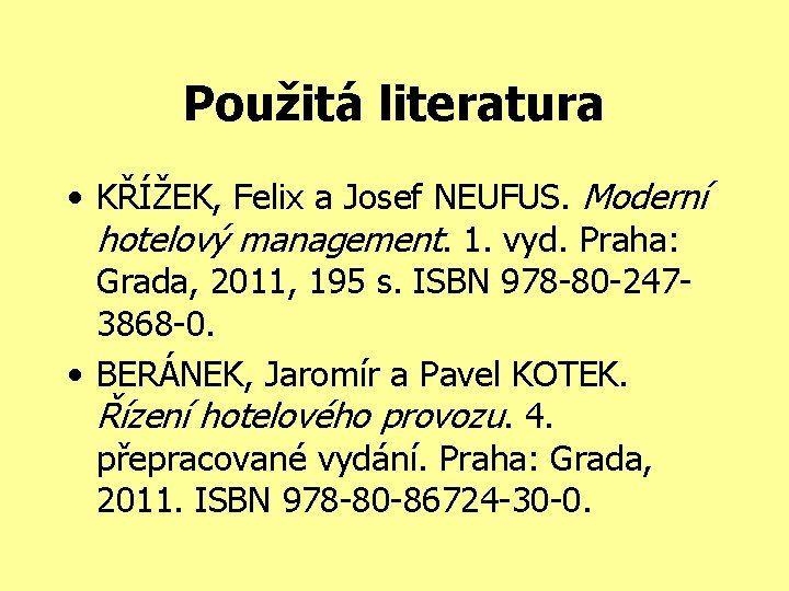 Použitá literatura • KŘÍŽEK, Felix a Josef NEUFUS. Moderní hotelový management. 1. vyd. Praha: