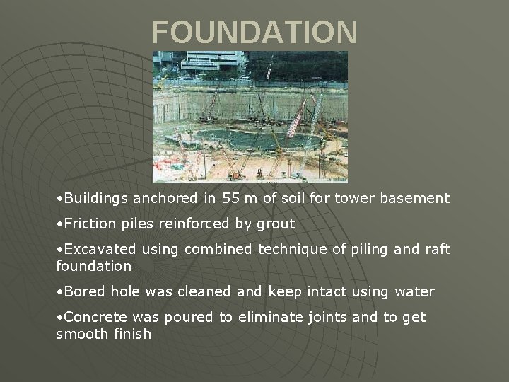FOUNDATION • Buildings anchored in 55 m of soil for tower basement • Friction