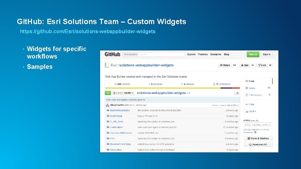 Git. Hub: Esri Solutions Team – Custom Widgets https: //github. com/Esri/solutions-webappbuilder-widgets • Widgets for Git. Hub: Esri Solutions Team – Custom Widgets https: //github. com/Esri/solutions-webappbuilder-widgets • Widgets for