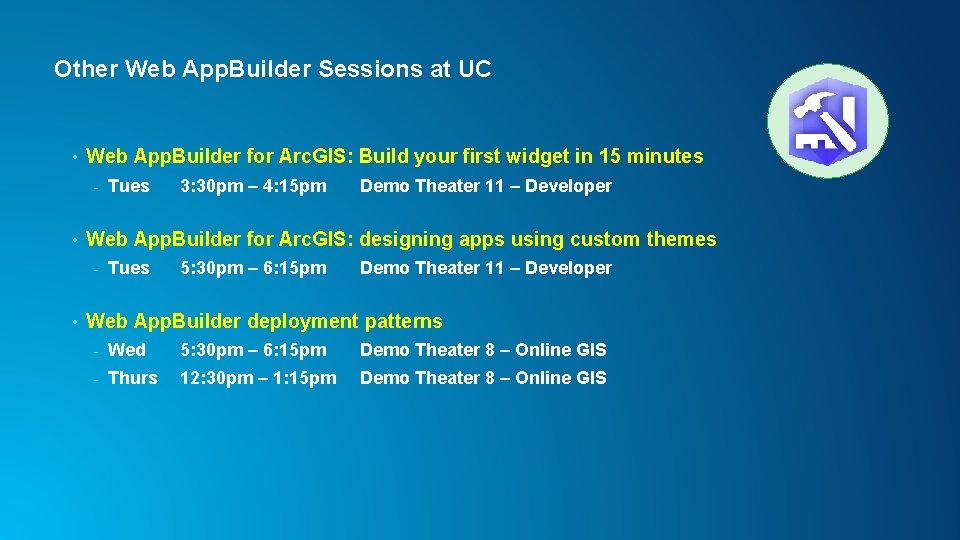 Other Web App. Builder Sessions at UC • Web App. Builder for Arc. GIS: Other Web App. Builder Sessions at UC • Web App. Builder for Arc. GIS: