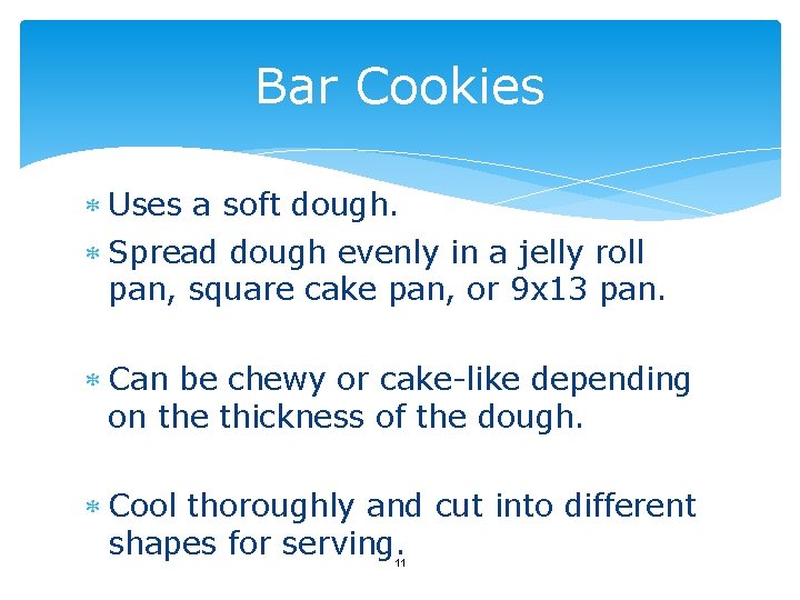 Bar Cookies Uses a soft dough. Spread dough evenly in a jelly roll pan,