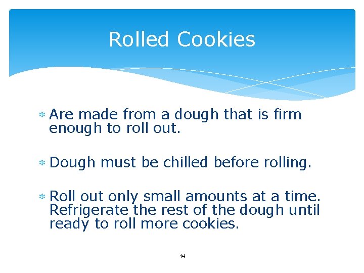 Rolled Cookies Are made from a dough that is firm enough to roll out.