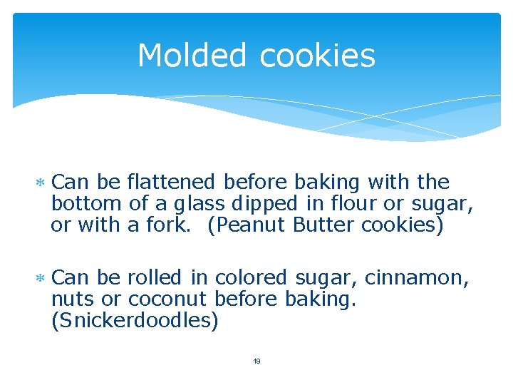 Molded cookies Can be flattened before baking with the bottom of a glass dipped