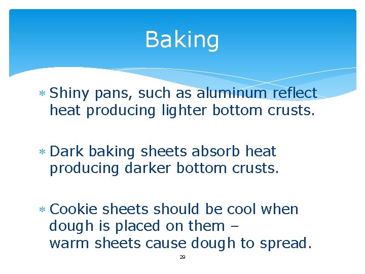 Baking Shiny pans, such as aluminum reflect heat producing lighter bottom crusts. Dark baking