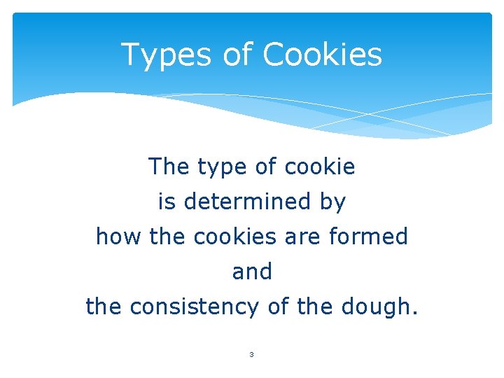 Types of Cookies The type of cookie is determined by how the cookies are