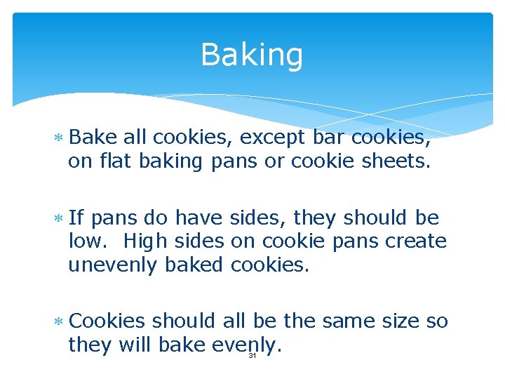 Baking Bake all cookies, except bar cookies, on flat baking pans or cookie sheets.